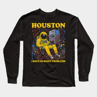 Houston, I Have So Many Problems Long Sleeve T-Shirt